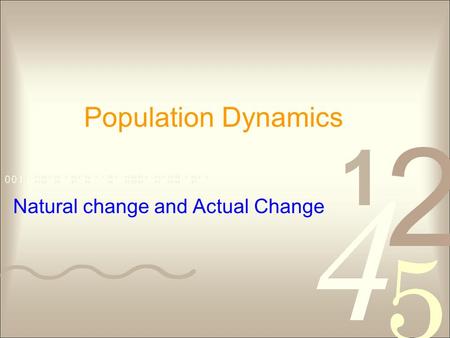 Population Dynamics Natural change and Actual Change.