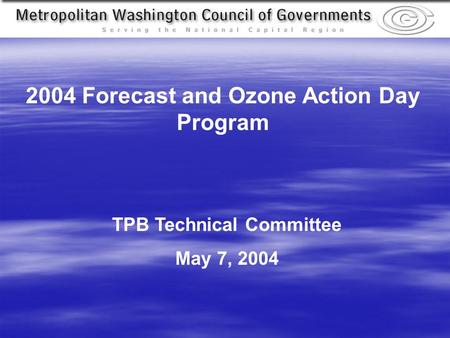 TPB Technical Committee May 7, 2004 2004 Forecast and Ozone Action Day Program.