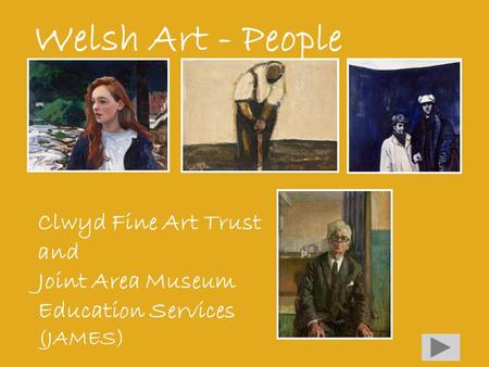 Welsh Art - People Clwyd Fine Art Trust and Joint Area Museum Education Services (JAMES)