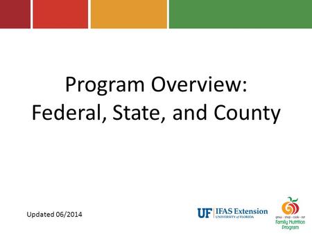 Program Overview: Federal, State, and County Updated 06/2014.