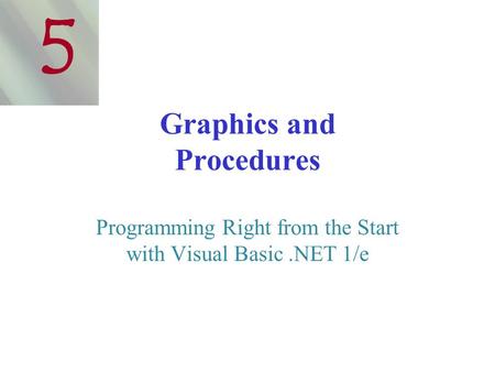 Graphics and Procedures Programming Right from the Start with Visual Basic.NET 1/e 5.