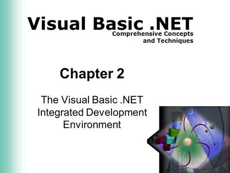 Visual Basic.NET Comprehensive Concepts and Techniques Chapter 2 The Visual Basic.NET Integrated Development Environment.