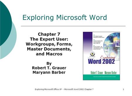 Exploring Microsoft Office XP - Microsoft Word 2002 Chapter 71 Exploring Microsoft Word Chapter 7 The Expert User: Workgroups, Forms, Master Documents,