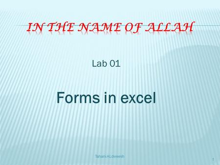 Lab 01 Forms in excel Tahani ALdweesh 1. 1. Insert form into your project. 2. Change form’s properties. 3. Put controls on the form. 4. Change controls’