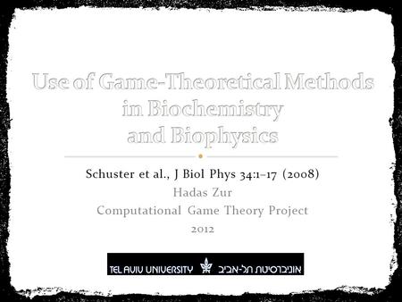 Schuster et al., J Biol Phys 34:1–17 (2008) Hadas Zur Computational Game Theory Project 2012.