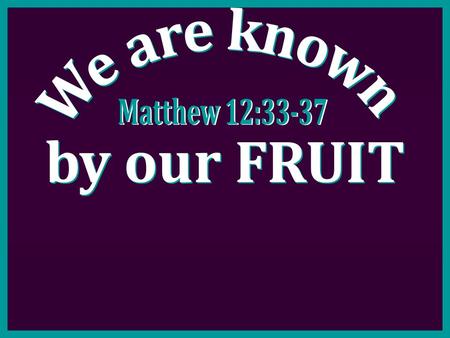 Fruit of the Spirit “But the fruit of the Spirit is love, joy, peace, longsuffering, kindness, goodness, faithfulness, gentleness, self- control. Against.