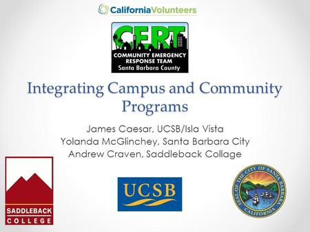 Integrating Campus and Community Programs James Caesar, UCSB/Isla Vista Yolanda McGlinchey, Santa Barbara City Andrew Craven, Saddleback Collage.