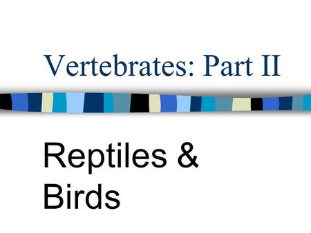 Vertebrates: Part II Reptiles & Birds. Reptiles Dry body covering Scaly skin made of keratin Heart has 3 chambers Well-developed lungs for breathing Toes.