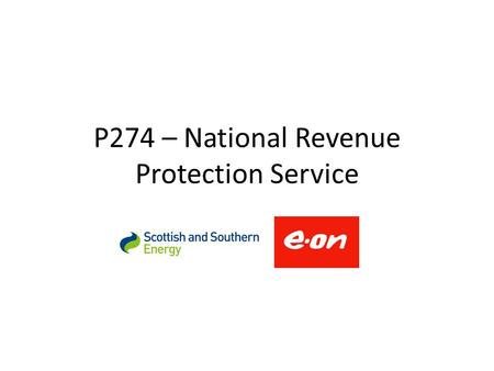 P274 – National Revenue Protection Service. 2 Principles of X-industry gas theft service The impact on the participants will be revenue neutral (no supplier.