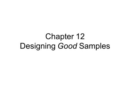 Chapter 12 Designing Good Samples. Doubting the Holocaust? An opinion poll conducted in 1992 for the American Jewish Committee asked: Does it seem possible.