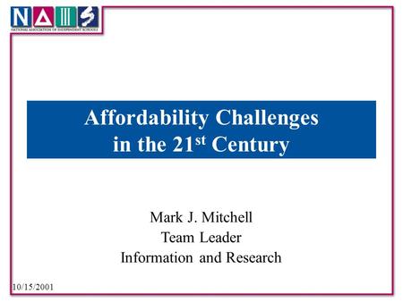 10/15/2001 Mark J. Mitchell Team Leader Information and Research Affordability Challenges in the 21 st Century.