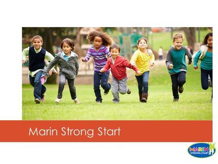Marin Strong Start. Coalition Beginnings Shared Interests.
