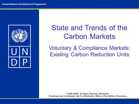 © 2006 UNDP. All Rights Reserved Worldwide. Proprietary and Confidential. Not For Distribution Without Prior Written Permission. State and Trends of the.