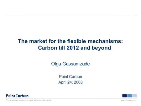 Providing critical insights into energy and environmental markets www.pointcarbon.com The market for the flexible mechanisms: Carbon till 2012 and beyond.