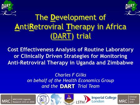 IAS July 2009 1 The Development of AntiRetroviral Therapy in Africa (DART) trial Cost Effectiveness Analysis of Routine Laboratory or Clinically Driven.