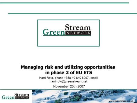 1  Managing risk and utilizing opportunities in phase 2 of EU ETS Harri Roto, phone +358 40 840 8007,