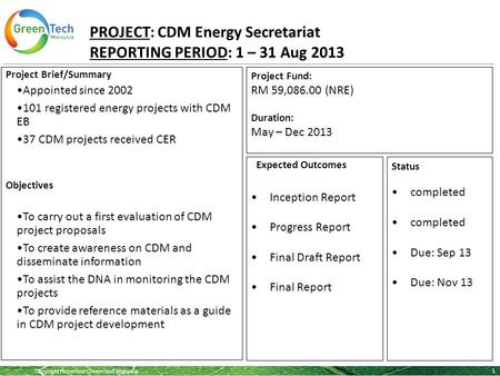 Copyright Reserved GreenTech Malaysia PROJECT: CDM Energy Secretariat REPORTING PERIOD: 1 – 31 Aug 2013 1 Project Brief/Summary Appointed since 2002 101.