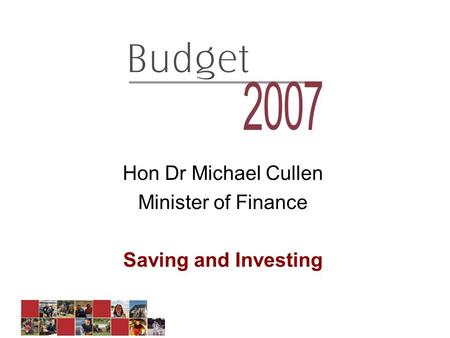 Saving and Investing Hon Dr Michael Cullen Minister of Finance Saving and Investing.