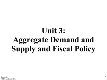 Unit 3: Aggregate Demand and Supply and Fiscal Policy