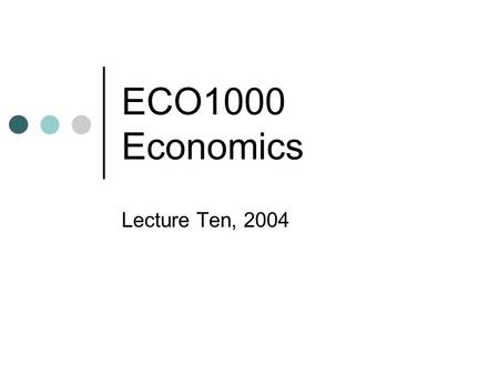 ECO1000 Economics Lecture Ten, 2004. Class Test Two Reminder for Internal Students Wednesday May 26, 5-8 pm 25 multiple choice questions Covers Lectures.