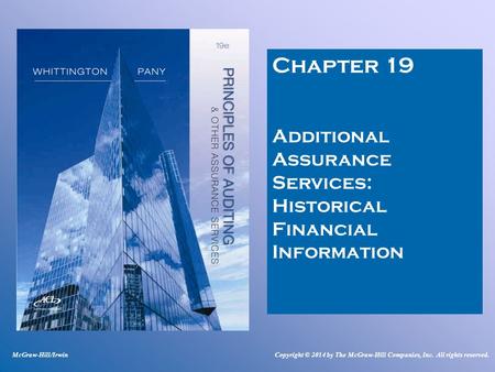 Chapter 19 Additional Assurance Services: Historical Financial Information McGraw-Hill/Irwin Copyright © 2014 by The McGraw-Hill Companies, Inc. All rights.
