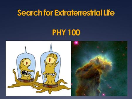 Search for Extraterrestrial Life PHY 100. How life emerged on earth  Amino acids, “building blocks of life” form via chemical reactions  With help of.