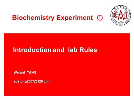 Introduction and lab Rules Weiwei TANG Biochemistry Experiment ①.