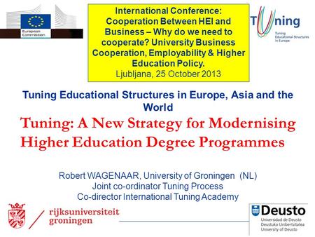 Tuning Educational Structures in Europe, Asia and the World Tuning: A New Strategy for Modernising Higher Education Degree Programmes Robert WAGENAAR,