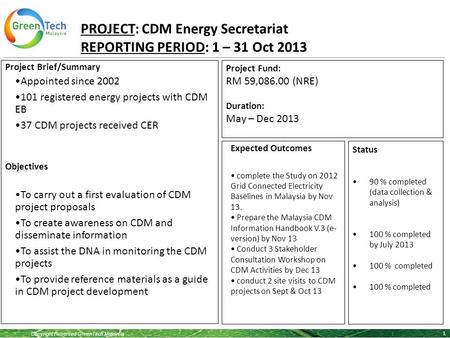 Copyright Reserved GreenTech Malaysia PROJECT: CDM Energy Secretariat REPORTING PERIOD: 1 – 31 Oct 2013 1 Project Brief/Summary Appointed since 2002 101.