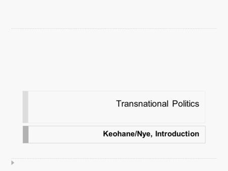 Transnational Politics Keohane/Nye, Introduction.