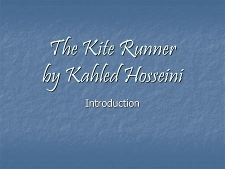 The Kite Runner by Kahled Hosseini Introduction. About the Author Khaled Hosseini was born in Kabul, Afghanistan in 1965. Khaled Hosseini was born in.