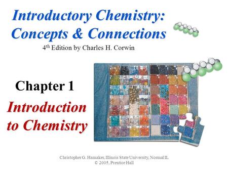 Introductory Chemistry: Concepts & Connections Introductory Chemistry: Concepts & Connections 4 th Edition by Charles H. Corwin Introduction to Chemistry.
