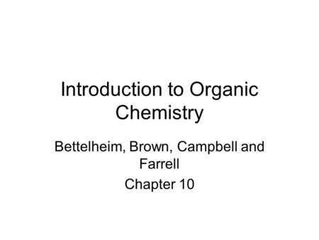 Introduction to Organic Chemistry Bettelheim, Brown, Campbell and Farrell Chapter 10.