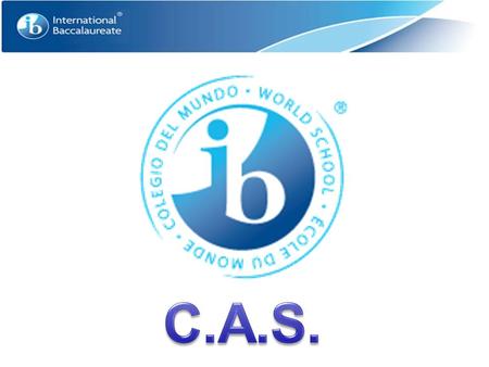 Creativity, action, service (CAS) The CAS requirement is a fundamental part of the programme and takes seriously the importance of life outside the world.