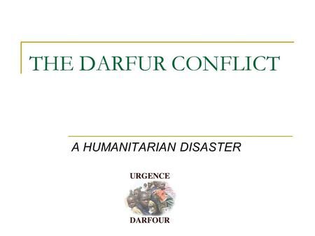 THE DARFUR CONFLICT A HUMANITARIAN DISASTER. KEY FIGURES… 400,000 people died 2 million have been driven from their homes.