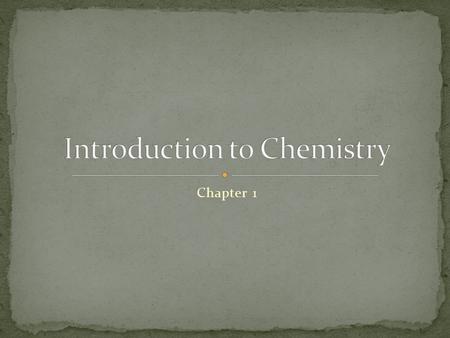 Chapter 1. Chemistry – study of the composition of substances and the changes they undergo Organic chemistry – study of carbon (C) containing substances.