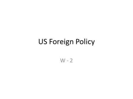 US Foreign Policy W - 2. The domestic Context: FP Politics and the Process of Choice “Politics stops at the water’s edge” (Arthur Vandenberg, 10-1-1945)