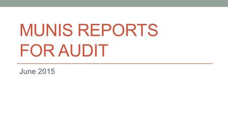 MUNIS REPORTS FOR AUDIT June 2015. Agenda Alternative use for MTD Project Budget Report Roll up to specific object position Determine Accounts Receivable.
