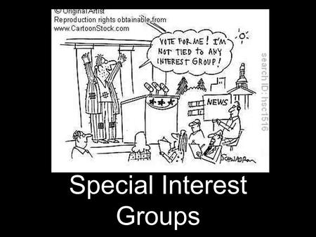 Special Interest Groups. I. What is a Special Interest Group? An organization of people with shared policy goals entering the policy process at several.