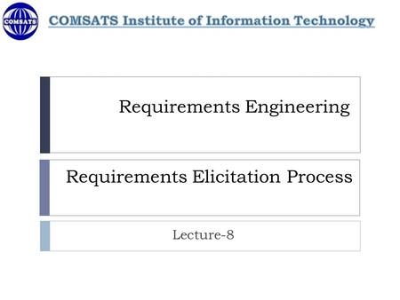 Requirements Engineering Requirements Elicitation Process Lecture-8.