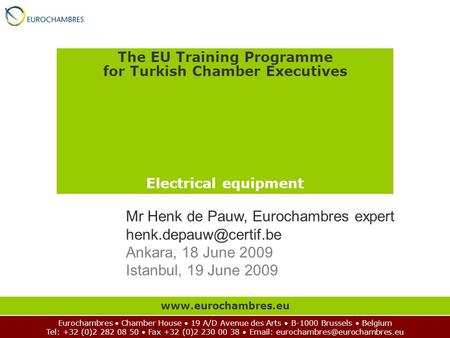 The EU Training Programme for Turkish Chamber Executives Electrical equipment Eurochambres Chamber House 19 A/D Avenue des Arts B-1000 Brussels Belgium.