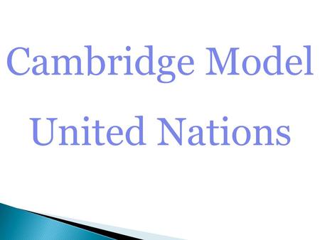 Cambridge Model United Nations. The United Nations The United Nations is an international organization where representatives of countries come together.