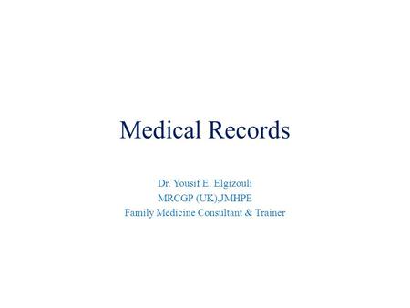 Medical Records Dr. Yousif E. Elgizouli MRCGP (UK),JMHPE Family Medicine Consultant & Trainer.