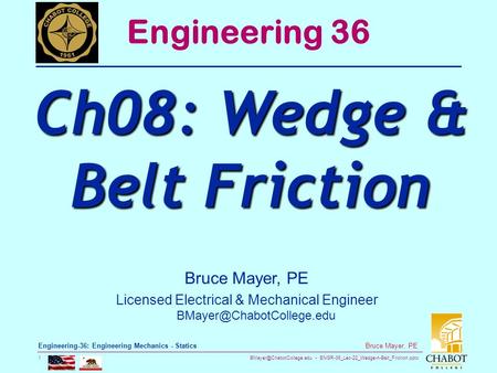 ENGR-36_Lec-22_Wedge-n-Belt_Friction.pptx 1 Bruce Mayer, PE Engineering-36: Engineering Mechanics - Statics Bruce Mayer, PE Licensed.