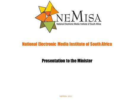 NEMISA 2011 National Electronic Media Institute of South Africa Presentation to the Minister.