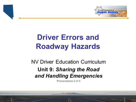 Driver Errors and Roadway Hazards NV Driver Education Curriculum Unit 9: Sharing the Road and Handling Emergencies Presentation 2 of 5.