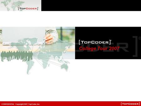 CONFIDENTIAL Copyright 2007, TopCoder, Inc. College Tour 2007.