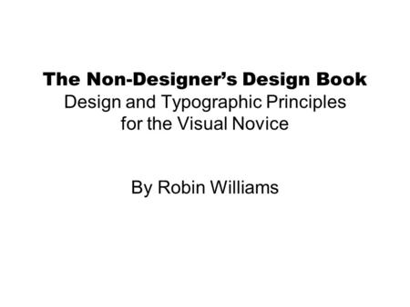 The Non-Designer’s Design Book Design and Typographic Principles for the Visual Novice By Robin Williams.