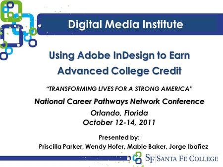 Digital Media Institute Using Adobe InDesign to Earn Advanced College Credit “TRANSFORMING LIVES FOR A STRONG AMERICA” National Career Pathways Network.