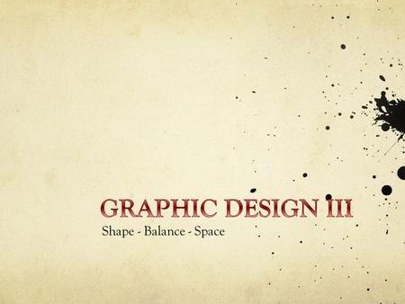 Shape - Balance - Space. Visual Language Size & Weight Placement.